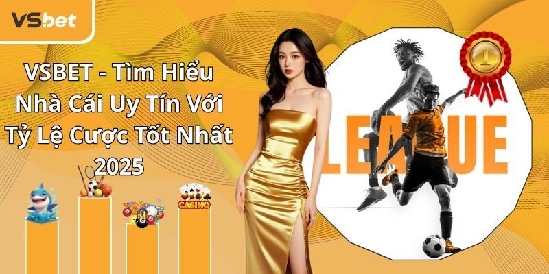 Vsbet - Sân chơi hàng đầu với tỷ lệ trả thưởng cao nhất