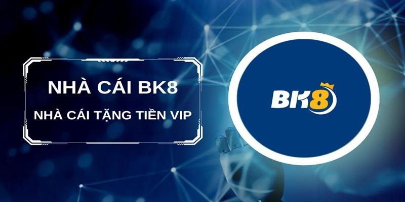 BK8 - Sân chơi cá cược an toàn, hiện đại nhất hiện nay